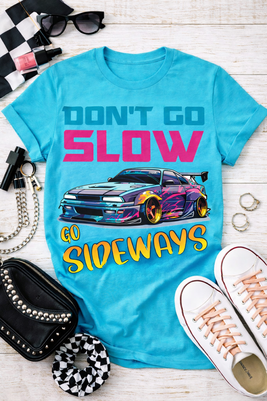 Don’t Go Slow, Go Sideways Tee | Drift Racing Shirt