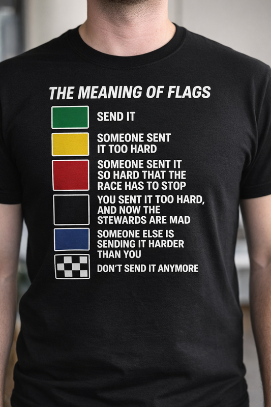The Meaning of Flags – Racing Humor T-Shirt | Send It Edition