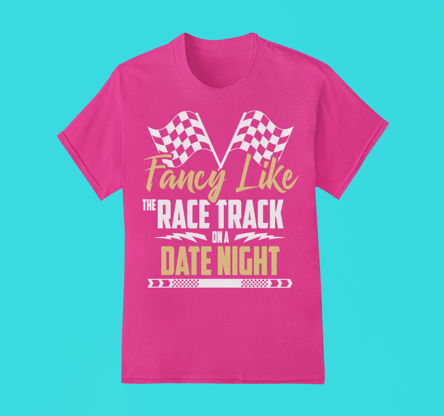 Fancy Like the Race Track on a Date Night Tee